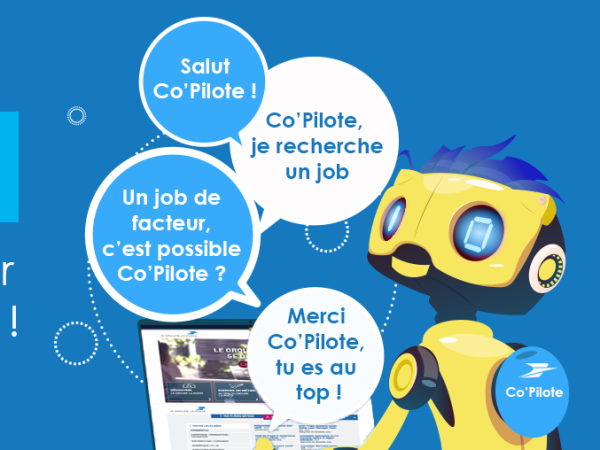 Co'Pilote ! Un joli prénom pour un chatbot au top ! "Salut Co'Pilote !" "Co'Pilote, je recherche un job" "Un job de facteur c'est possible Co'Pilote ?" "Merci Co'Pilote, t'es au top !"